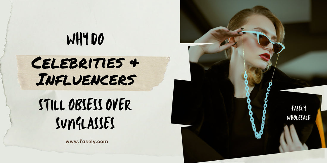 Why Do Celebrities and Influencers Still Obsess Over Sunglasses?
