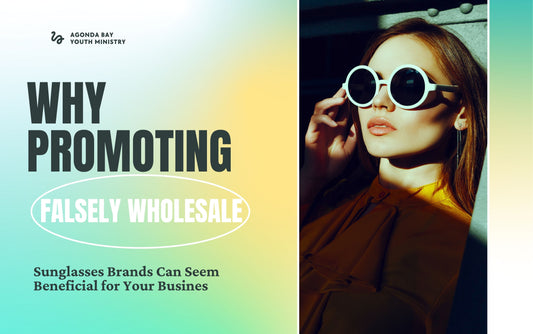 Why Promoting Falsely Wholesale Sunglasses Brands Can Seem Beneficial for Your Busines