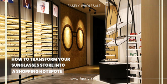 How to Transform Your Sunglasses Store into a Shopping Hotspot