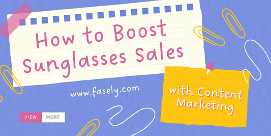 How to Boost Sunglasses Sales with Content Marketing