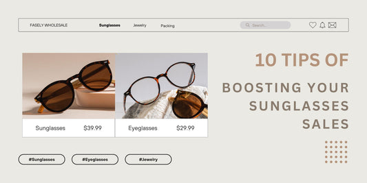 10 Tips of Boosting Your Sunglasses Sales