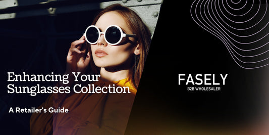Enhancing Your Sunglasses Collection: A Retailer's Guide