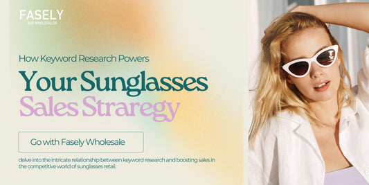 How Keyword Research Powers Your Sunglasses Sales Strategy