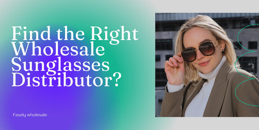 How to Find the Right Wholesale Sunglasses Distributor?
