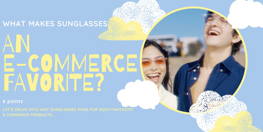 What Makes Sunglasses an E-commerce Favorite?
